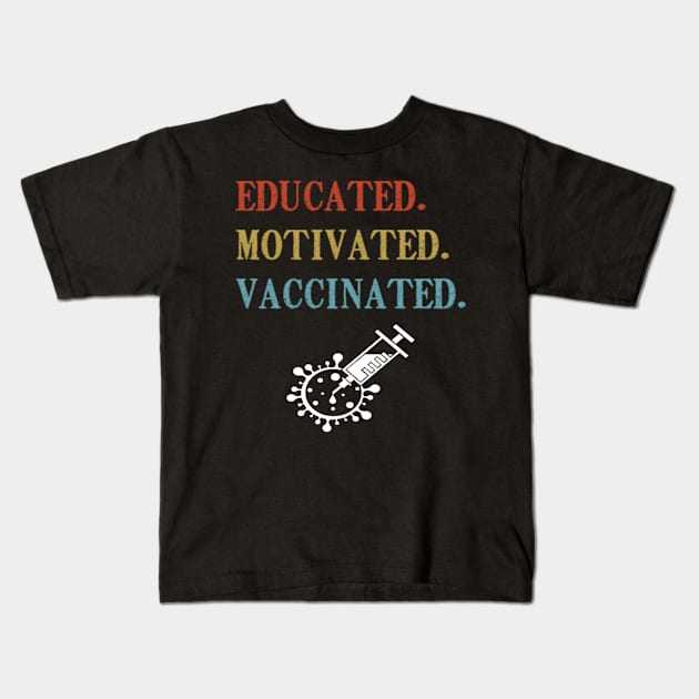 Educated Motivated Vaccinated shirt Kids T-Shirt by Tee Shop